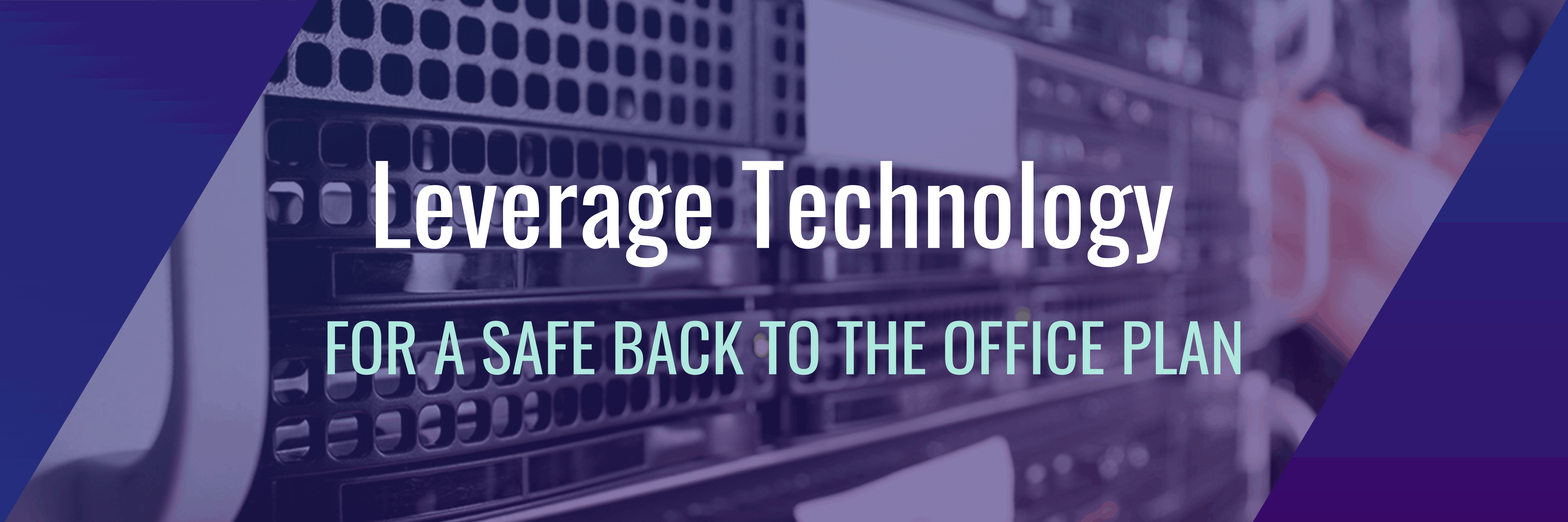 Leverage Technology for a Safe Back to the Office Plan