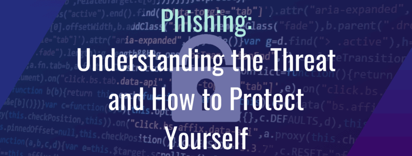 Phishing: Understanding the Threat and How to Protect Yourself 