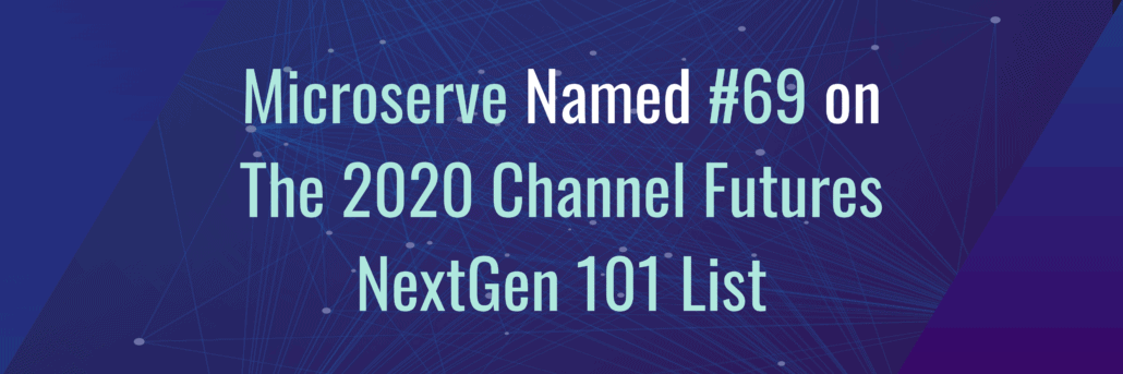 Microserve Named #69 on The 2020 Channel Futures NextGen 101 List