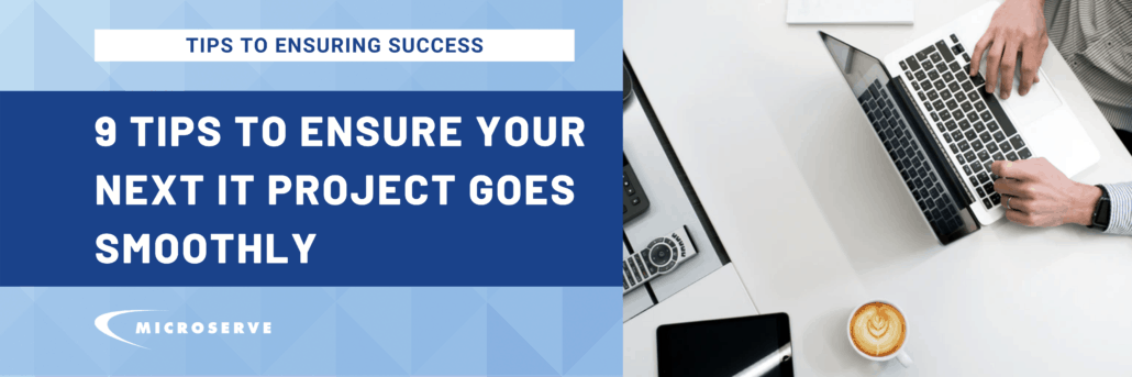 9 Tips to Ensure Your Next IT Project Goes Smoothly