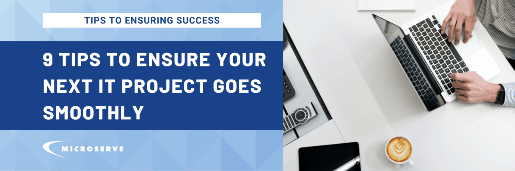 Website 9 Tips for your IT Project 9 Tips to Ensure Your Next IT Project Goes Smoothly